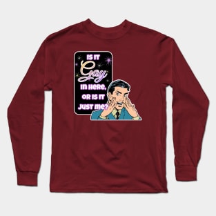 Is it GAY in here Long Sleeve T-Shirt